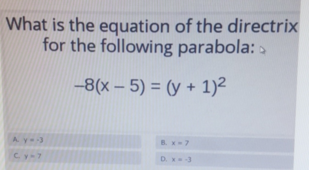 What is the equation of the directrix for the following parabola:
\[
-8(x-5)=(y+1)^{2}
\]