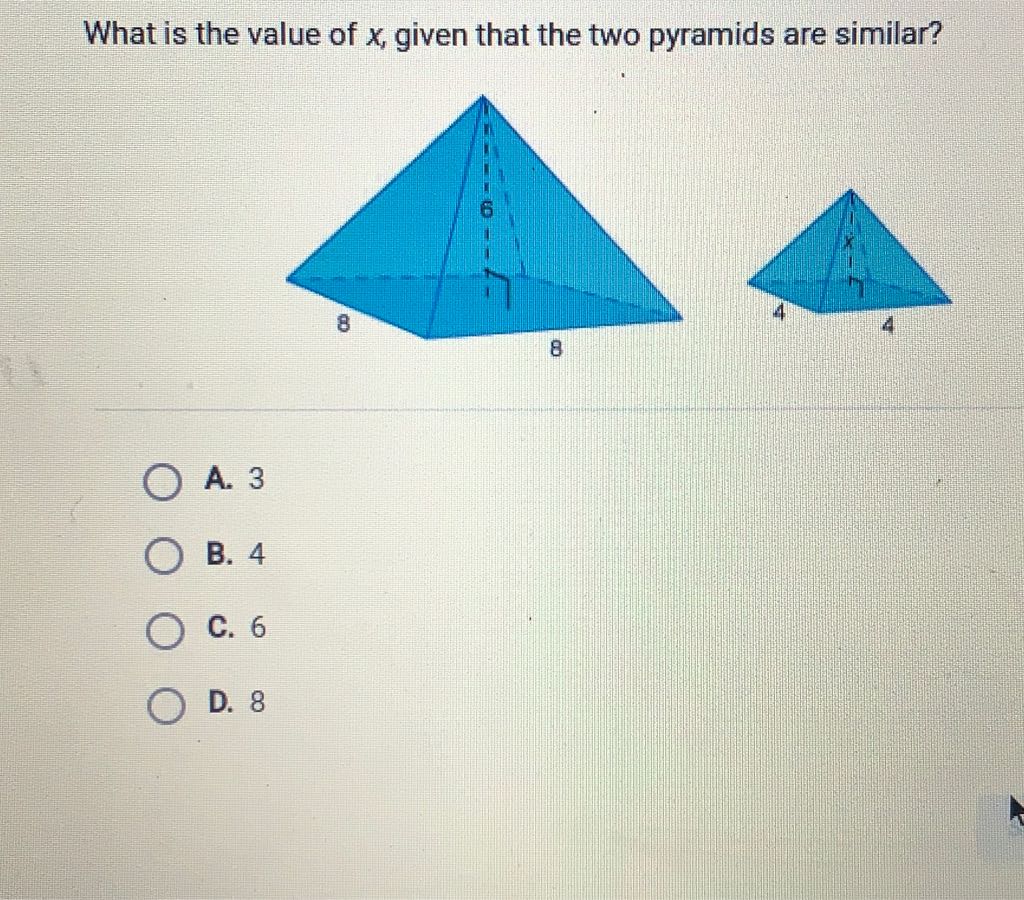 What is the value of \( x \), given that the two pyramids are similar?
A. 3
B. 4
C. 6
D. 8