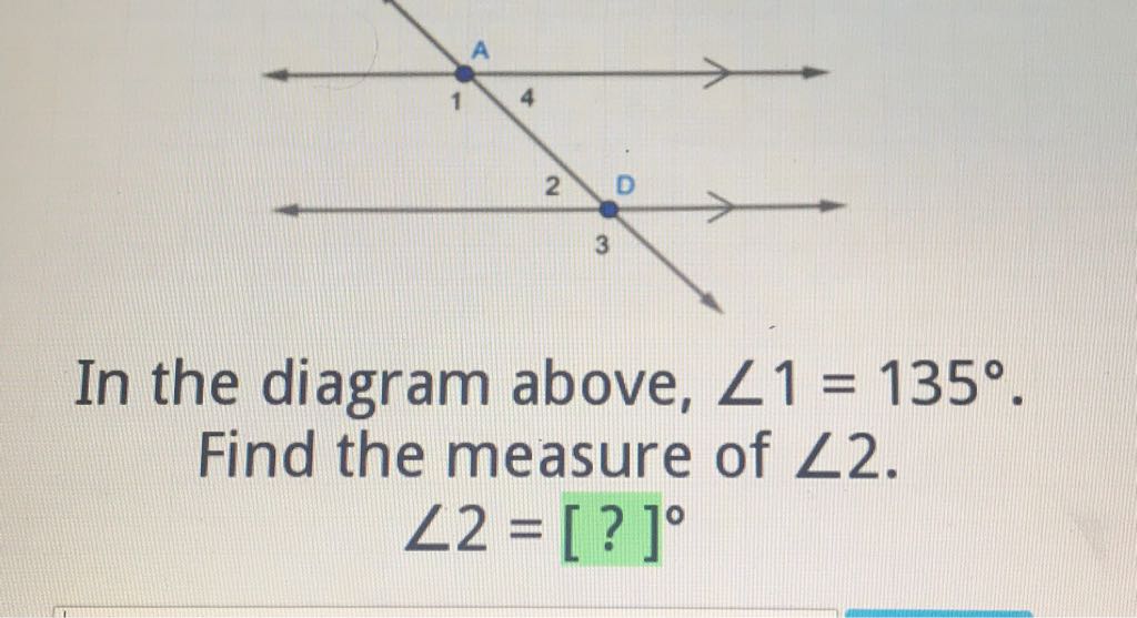 In the diagram above, \( \angle 1=135^{\circ} \). Find the measure of \( \angle 2 \).
\[
\angle 2=[?]^{\circ}
\]