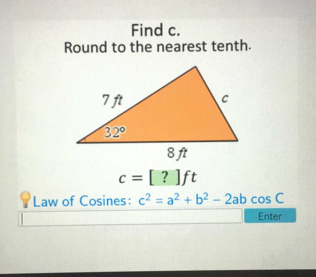 Find \( c \).
Round to the nearest tenth.
Law of Cosines: \( c^{2}=a^{2}+b^{2}-2 a b \cos C \)