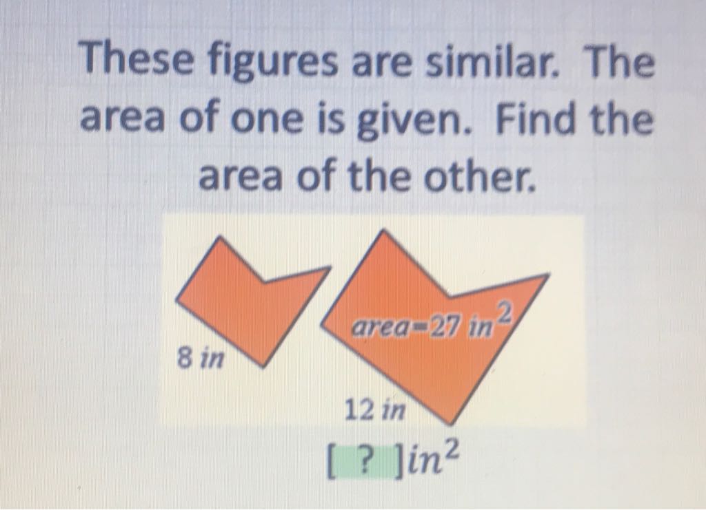 These figures are similar. The area of one is given. Find the area of the other.
