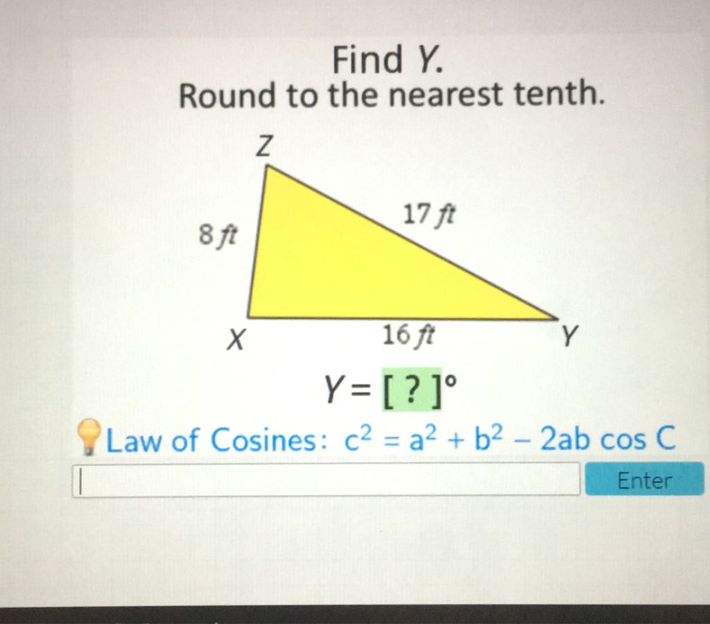 Find \( Y \).
Round to the nearest tenth.
Law of Cosines: \( c^{2}=a^{2}+b^{2}-2 a b \cos C \)
Enter