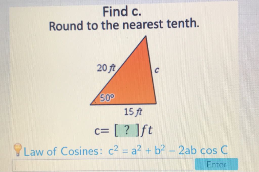 Find c.
Round to the nearest tenth.
Law of Cosines: \( c^{2}=a^{2}+b^{2}-2 a b \cos C \)