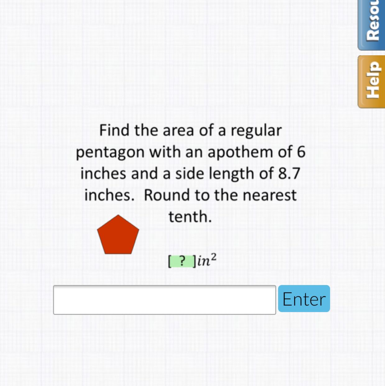 Find the area of a regular pentagon with an apothem of 6 inches and a side length of \( 8.7 \) inches. Round to the nearest tenth.
[ ?] in \( ^{2} \)