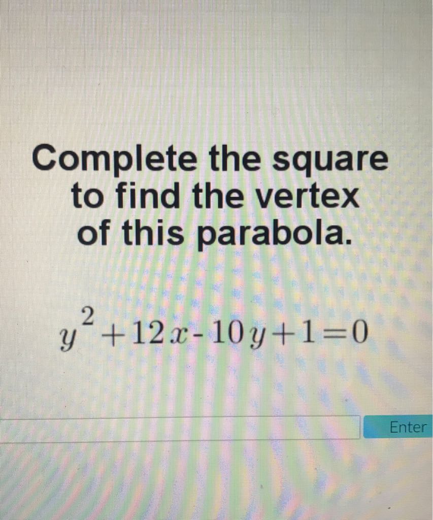Complete the square to find the vertex of this parabola.
\[
y^{2}+12 x-10 y+1=0
\]