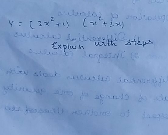 \[
y=\left(3 x^{2}+1\right) \quad\left(x^{2}+2 x\right)
\]
Explain with steps Explain with st
\( \mathrm{~ J i v e n ~ s l o w i ~ c a l m a b r e ~ l a i t n e} \) \( \mathrm{~ W e ~ t h o ~ t a r a h ~ v e s t a n e} \)